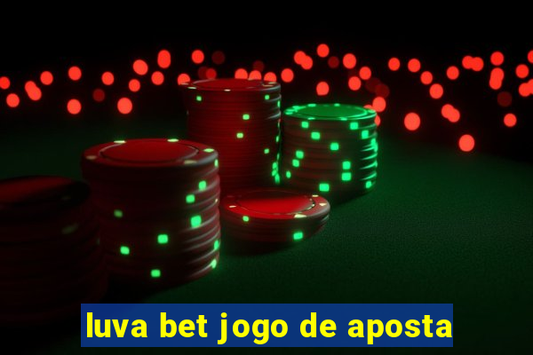 luva bet jogo de aposta